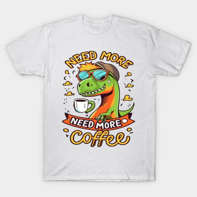 Dinosaur Design I Need More Coffee T-Shirt by albaley